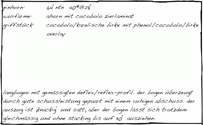 einhorn:         64“ntn  40#@28“
wurfarme:      ahorn mit cocobolo zierlaminat
griffstück:     cocobolo/karelische birke mit phenol/cocobolo/birke
                  overlay 